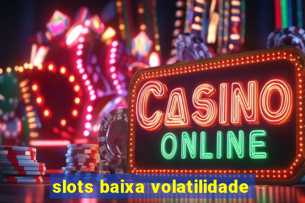 slots baixa volatilidade